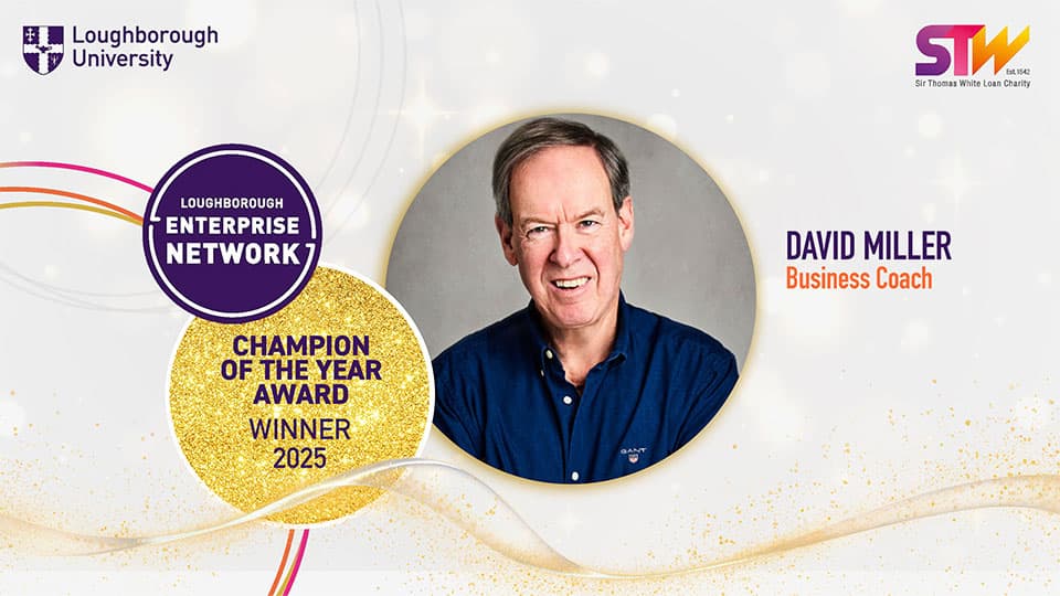 An image of David in a circle which is centered. There is text that says David Miller. Business Coach. In the top left there is the Loughborough University logo. Then in a purple circle there is white text which reads Loughborough Enterprise Network. Underneath this there is another circle that has purple text on a glittery gold background which reads Champion of the Year Award winner 2025.